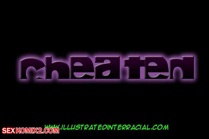 Porn comic Cheated. Chapter 1. IllustratedInterracial.
