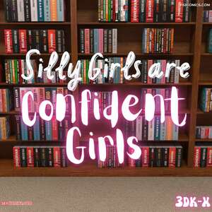Porn comic Silly Girls are Confident Girls. 3DK X