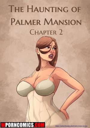 Porn comic The Haunting Of The Palmer Mansion. Part 2. Porn comic The Haunting Of The Palmer Mansion. Part 2.