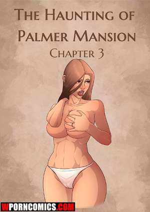 Porn comic The Haunting Of The Palmer Mansion. Part 3. Porn comic The Haunting Of The Palmer Mansion. Part 3.